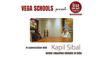 Vega School Conversation with Mr. Kapil Sibal - Vega on-air