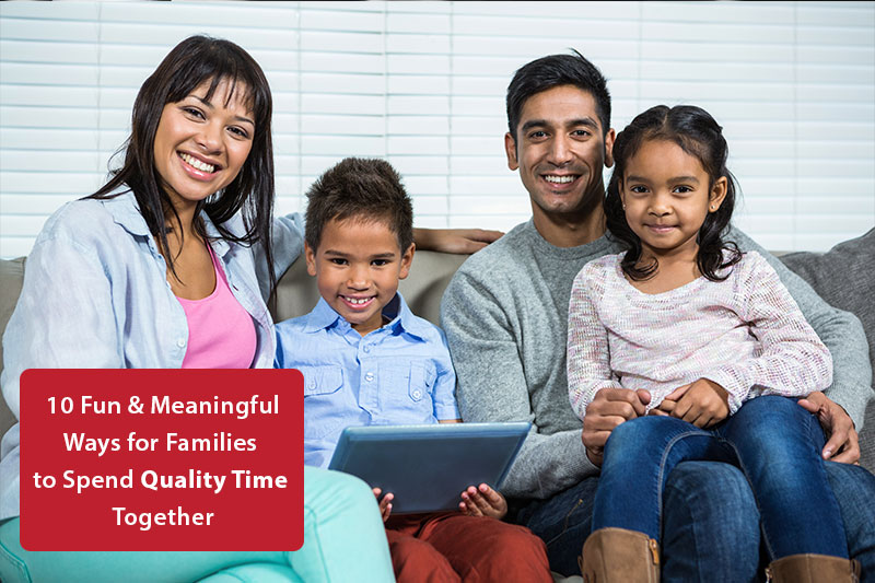 Banish the Quarantine Fever: 10 Meaningful Ways for Families to Spend Quality Time Together